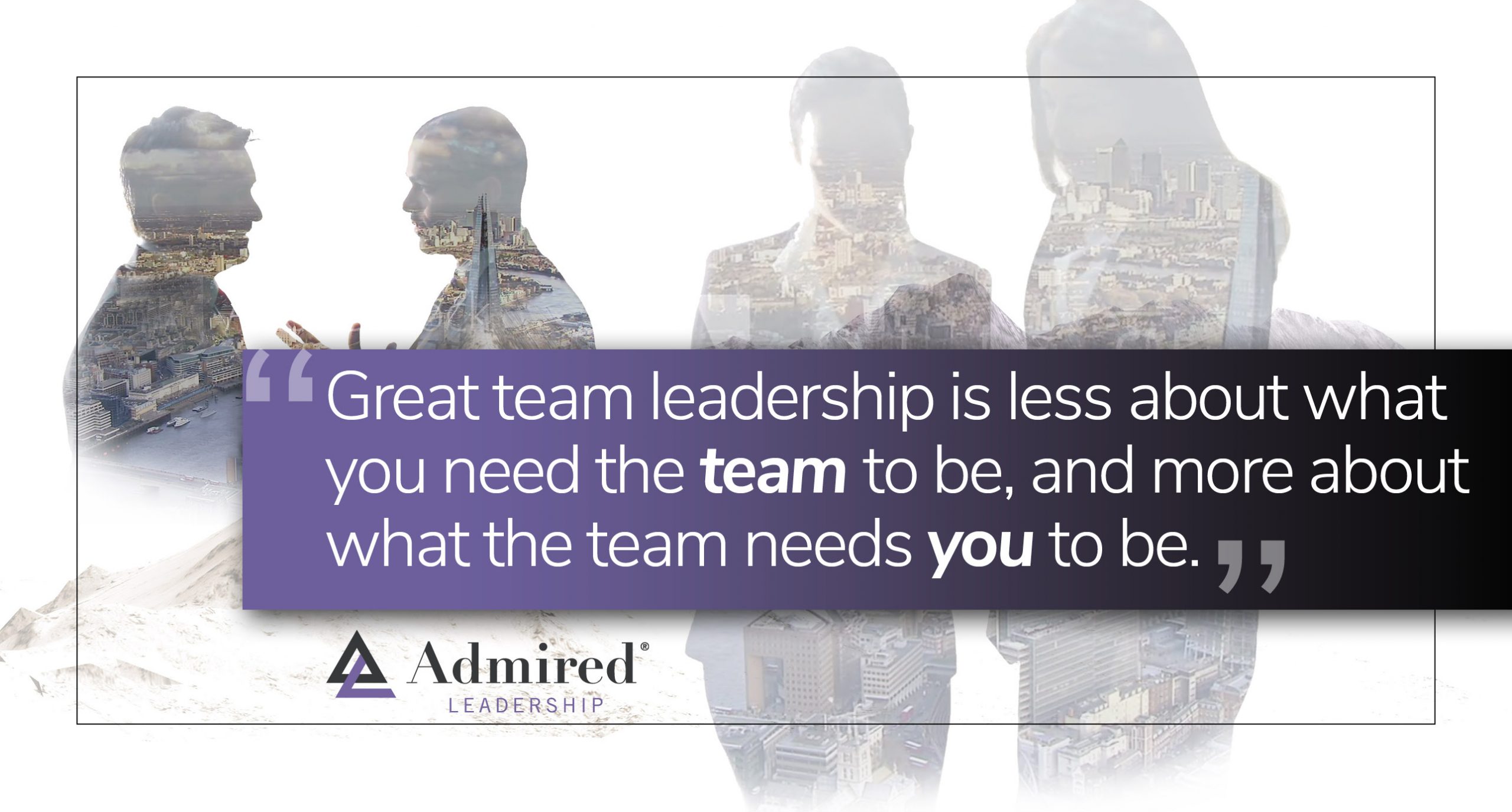 Who Does Your Team Need You to Be? – Admired Leadership