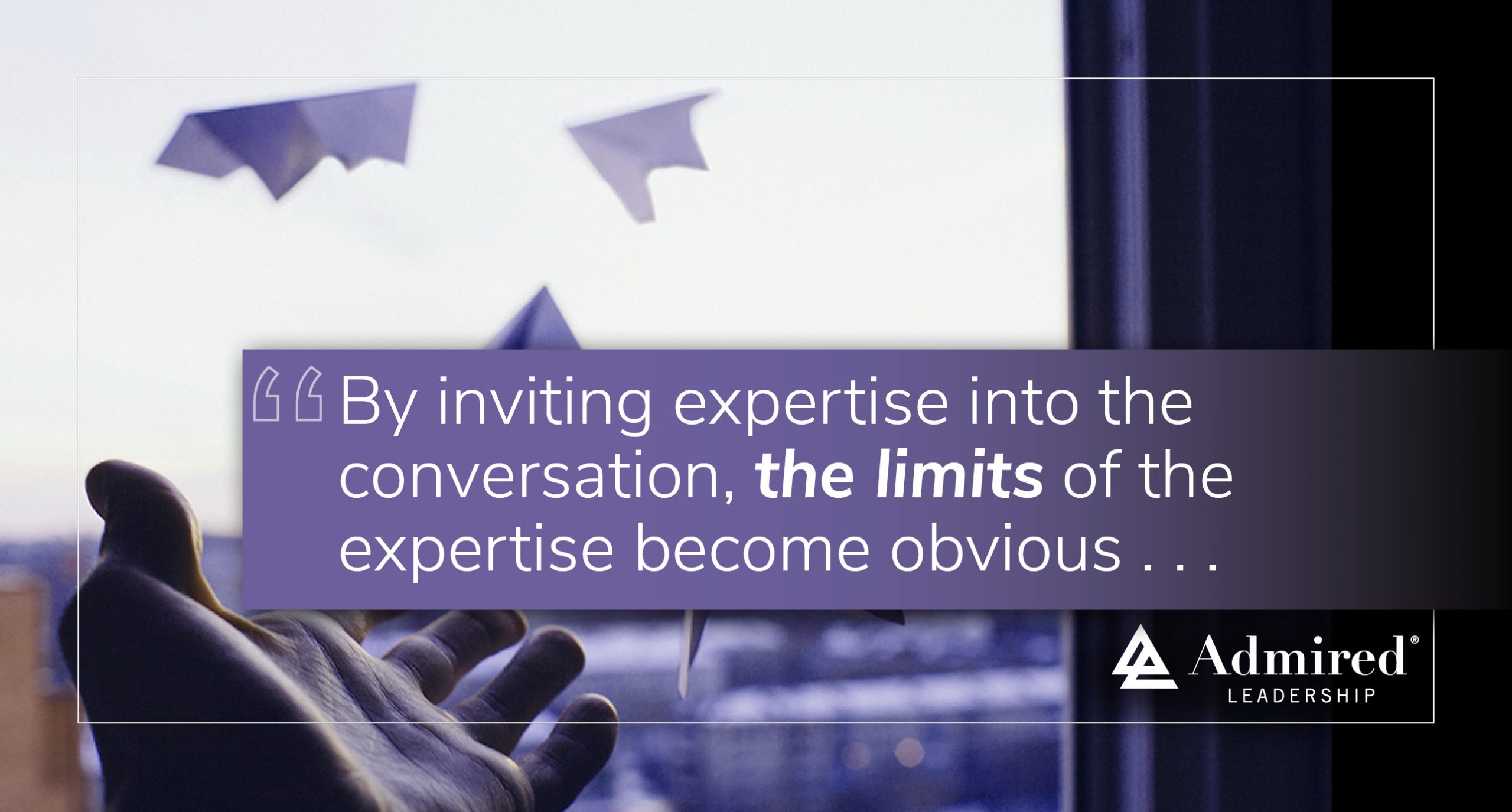 Invite Expertise Into the Conversation