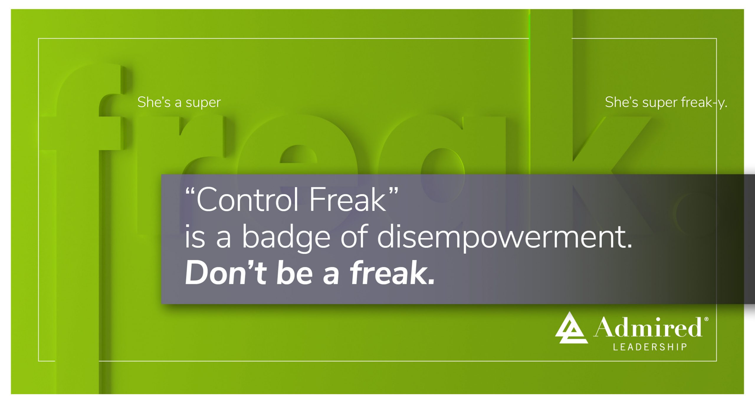 Are You A Control Freak Admired Leadership