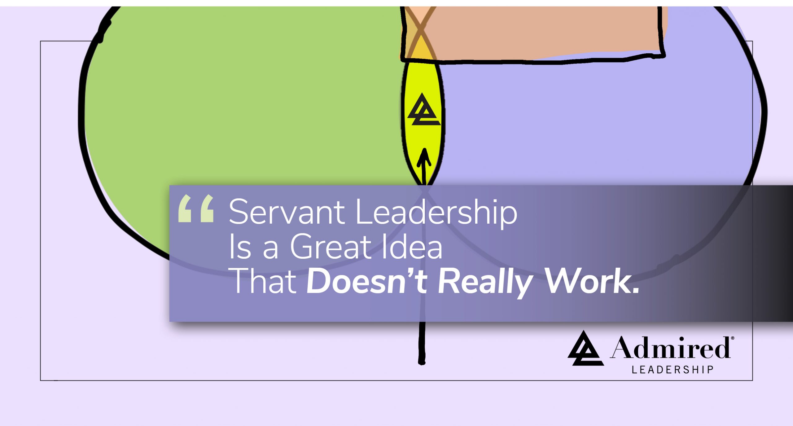 Servant Leadership Is a Great Idea That Doesn’t Really Work – Admired ...