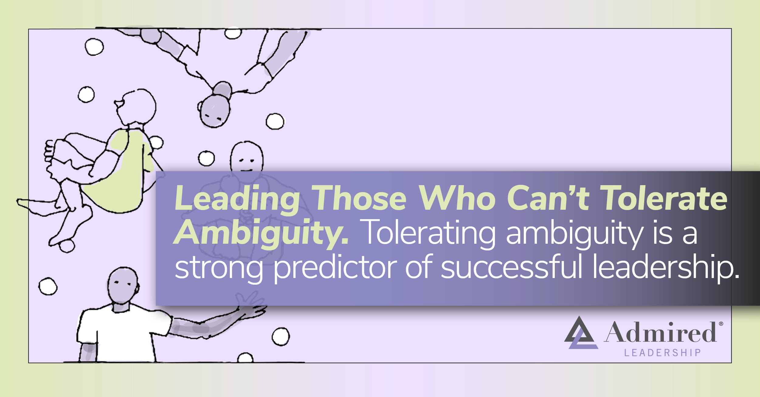 Leading Those Who Can t Tolerate Ambiguity Admired Leadership Leading Those Who Can t Tolerate Ambiguity Admired Leadership