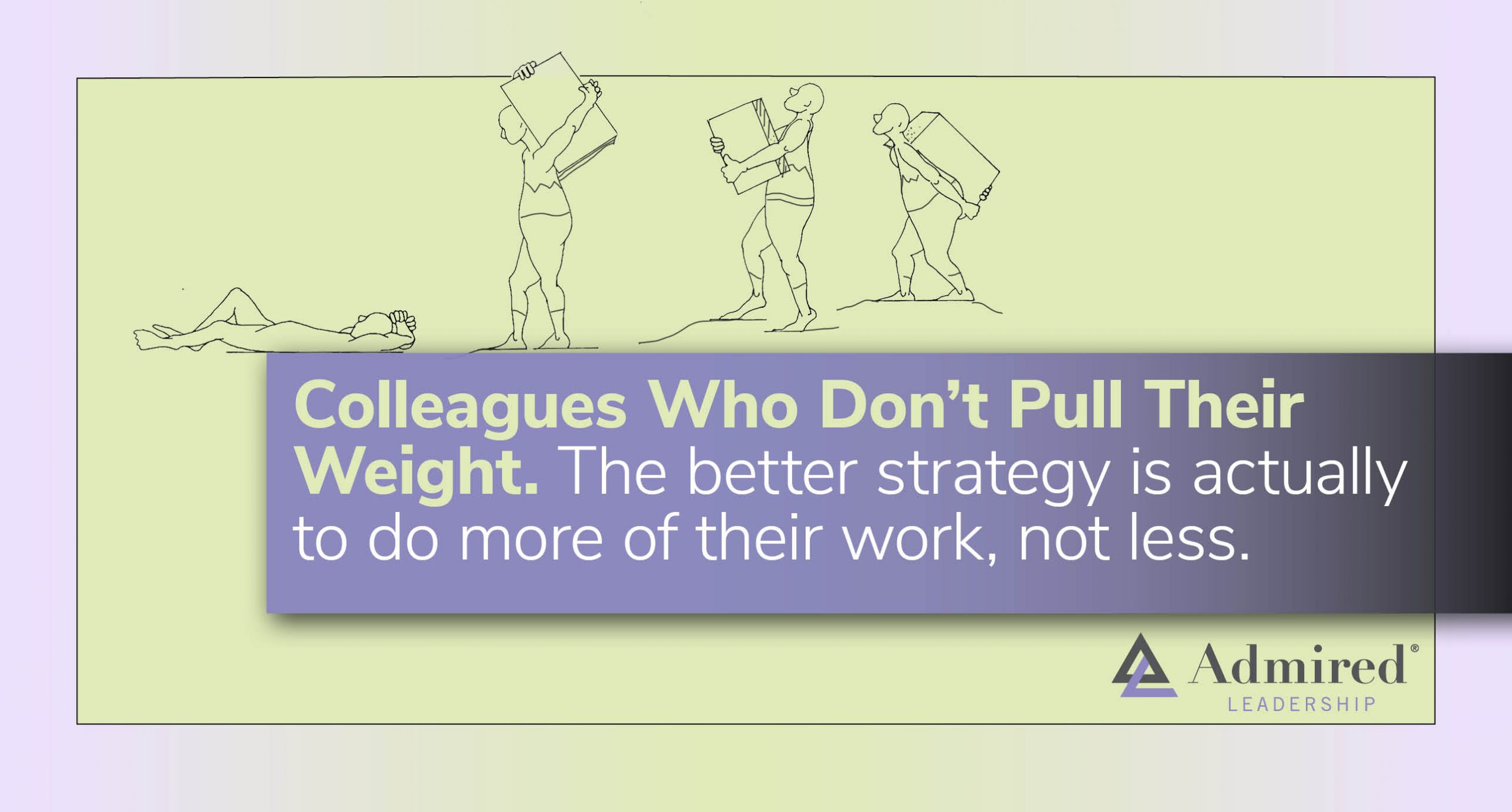 Colleagues Who Don’t Pull Their Weight Admired Leadership