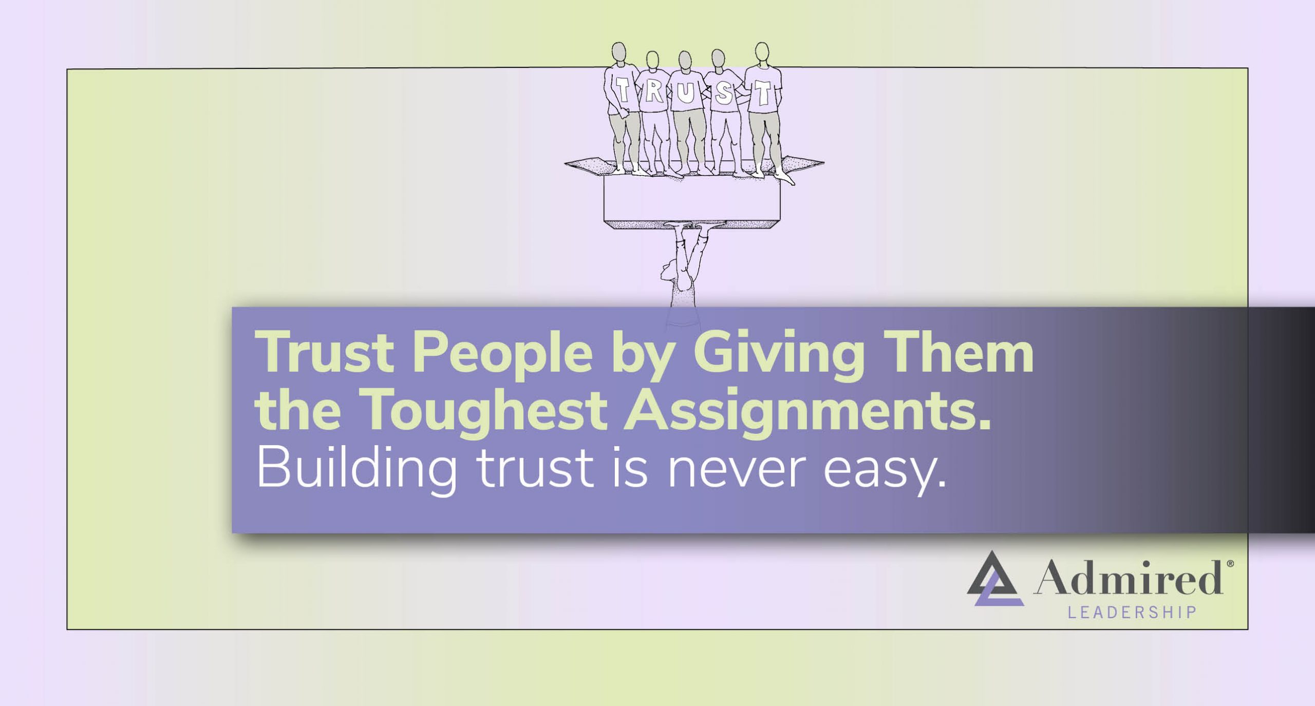 Trust People by Giving Them the Toughest Assignments