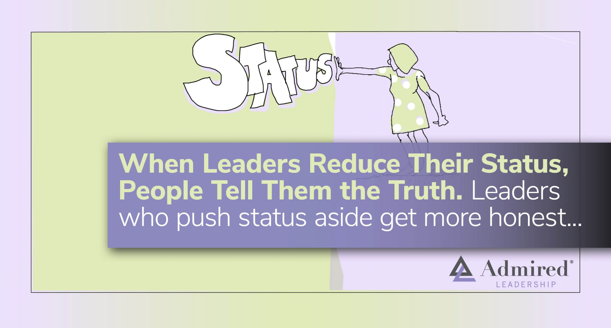 When Leaders Reduce Their Status, People Tell Them the Truth