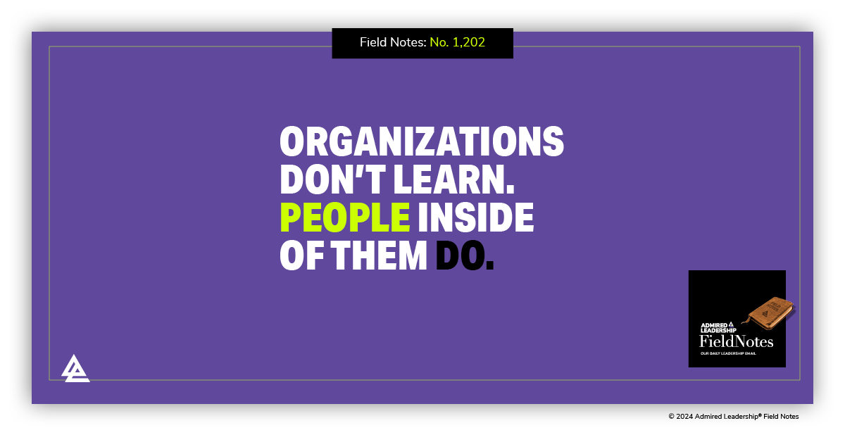 Organizations Don’t Learn. People Inside of Them Do.