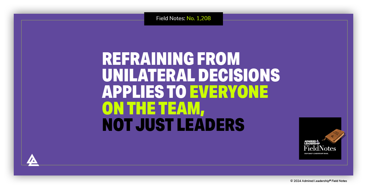 Refraining From Unilateral Decisions Applies to Everyone on the Team, Not Just Leaders