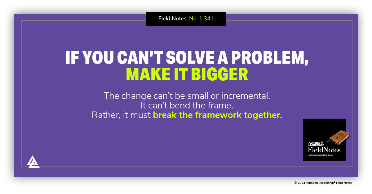 If You Can’t Solve a Problem, Make It Bigger