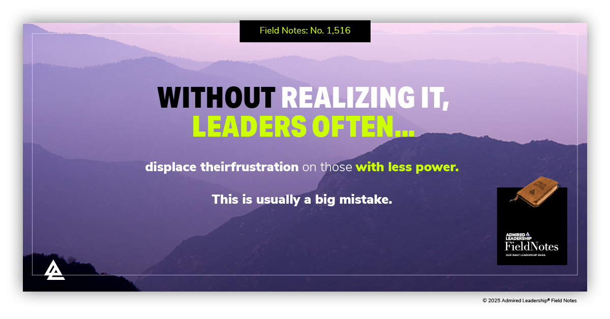 Without Realizing It, Leaders Often Displace Their Frustration on Those With Less Power